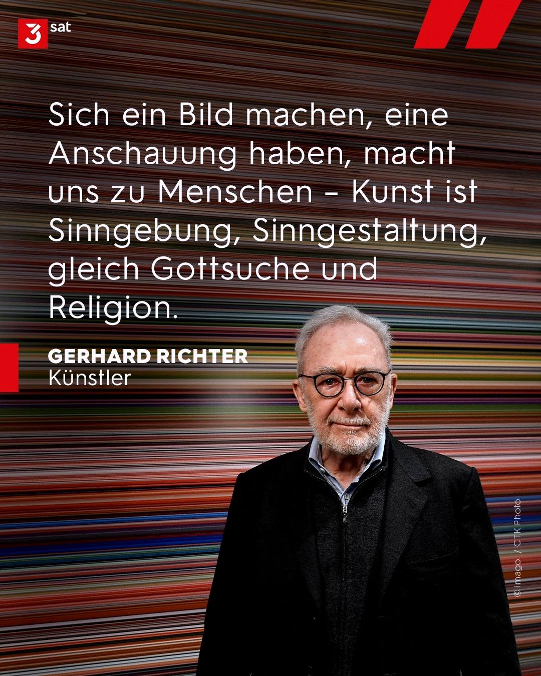 Foto des Malers Gerhard Richter vor einem seiner abstrakten Werke. Zitat von ihm auf dem Foto: Sich ein Bild machen, eine Anschauung haben, macht uns zu Menschen – Kunst ist Sinngebung, Sinngestaltung, gleich Gottsuche und Religion. Foto des Malers Gerhard Richter vor einem seiner abstrakten Werke. Zitat von ihm auf dem Foto: Sich ein Bild machen, eine Anschauung haben, macht uns zu Menschen – Kunst ist Sinngebung, Sinngestaltung, gleich Gottsuche und Religion.