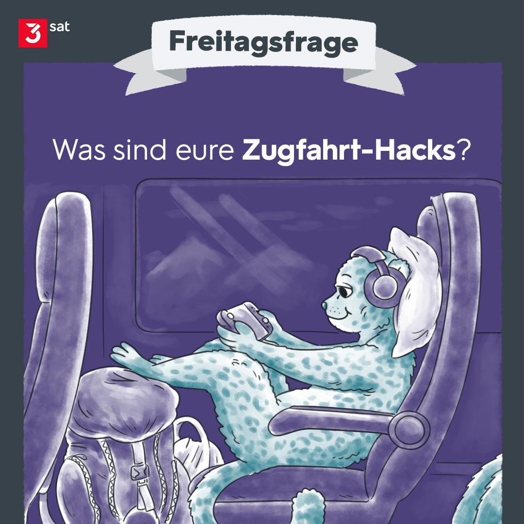 Illustration aus der Rubrik Freitagsfrage. Zu sehen ist ein Leopard mit Kopfhörern und Kissen, der im Zug sitzt und entspannt auf einem Handheld spielt.
Gefragt wird, was eure Zugfahrt-Hacks sind.
Oben links das 3sat-Logo.